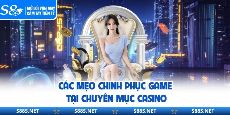 Các mẹo chinh phục game tại chuyên mục casino