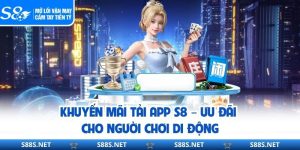 Khuyến Mãi Tải App S8 – Ưu Đãi Cho Người Chơi Di Động