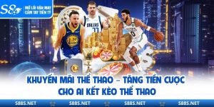 Khuyến Mãi Thể Thao – Tăng Tiền Cược Cho Ai Kết Kèo Thể Thao
